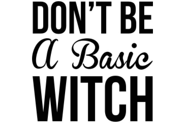 Don't Be a Basic Witch