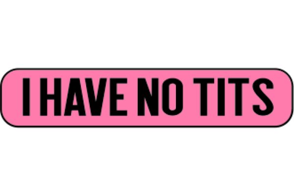 A Pink Sticker with the Words 'I Have No Tits' on a White Background