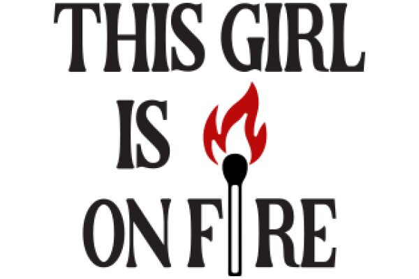 This Girl is On Fire: A Playful Take on Empowerment and Passion