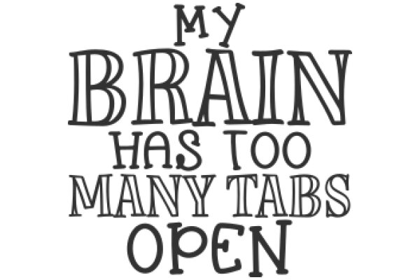 My Brain Has Too Many Tabs Open