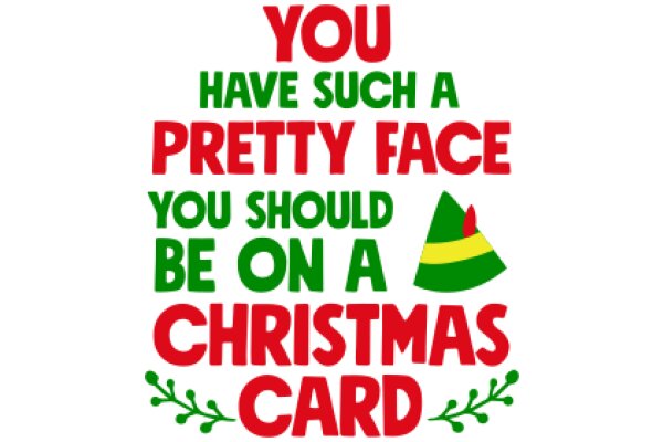 A Festive Christmas Greeting: 'You Have Such a Pretty Face You Should Be on a Christmas Card'