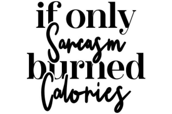 If Only Sarcasm Burned Calories: A Humorous Take on Health and Wellness