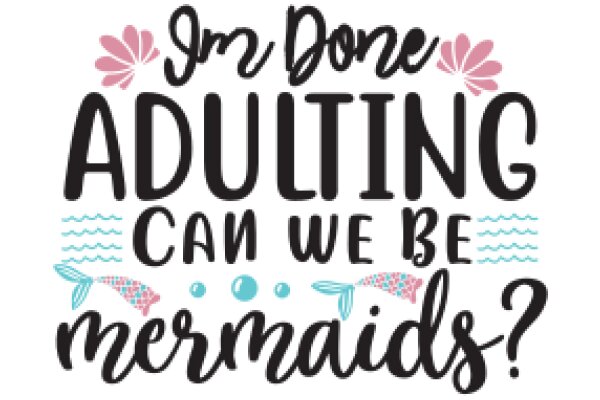 Motivational Quote: 'Imagine the Possibilities: Adulting Can Be as Fun as Being a Mermaid!'