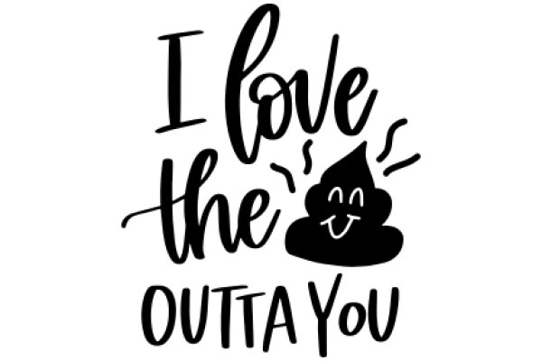 A Playful Affirmation: I Love the Outta You