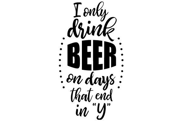A Humorous Take on Beer Culture: 'I Only Drink Beer on Days that End in Y'