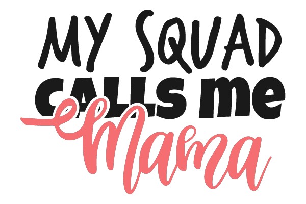 My Squad Calls Me Mama
