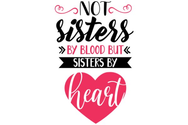 Not Sisters by Blood, But Sisters by Heart