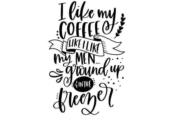Coffee-Loving Quote: 'I Like My Coffee Like I Like My Men... Grounded and In the Greenery'