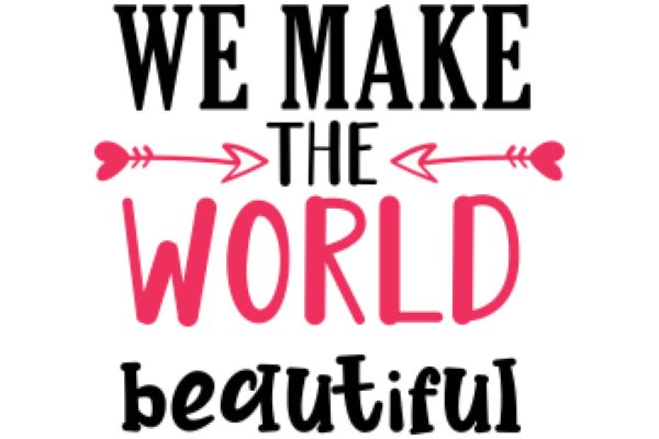 We Make the World Beautiful: A Call to Action for Environmental Stewardship