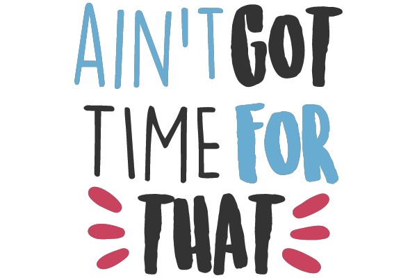Ain't Got Time For That