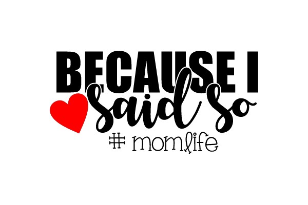 Because I Said So #momlife