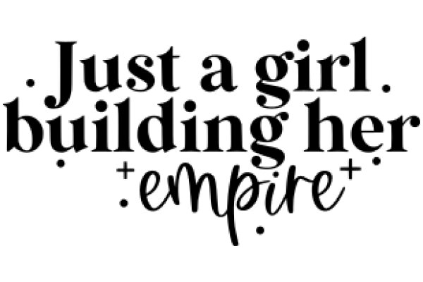 Empowerment Quote: 'Just a Girl, Building Her Empire'