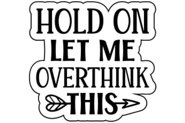 Hold On, Let Me Overthink This