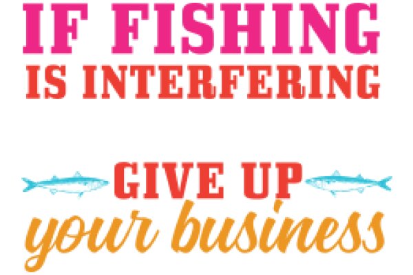 Give Up Your Business for Fishing: A Humorous Take on Priorities