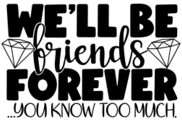 We'll Be Friends Forever: A Promise of Unwavering Support and Companionship.