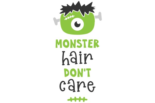Monster Hair Don't Care: A Playful Take on the Importance of Self-Care and Personal Style