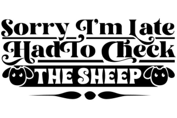 Sorry I'm Late, Had to Check the Sheep: A Playful Take on Apologies and Time Management