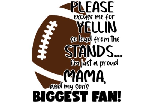 Football Fan's Plea: Excuse Me for Yelling So Loud from the Stands... I'm Just a Proud Mama and My Son's Biggest Fan!