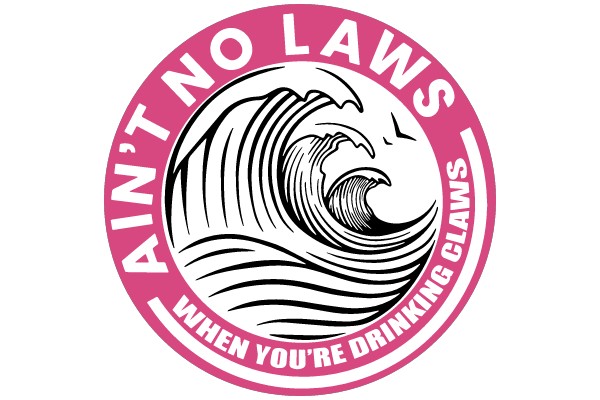 Ain't No Laws When You're Drinking Claws