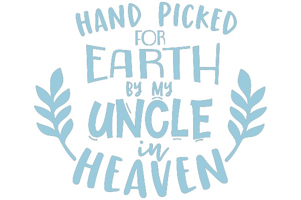Hand Picked for Earth by My Uncle in Heaven
