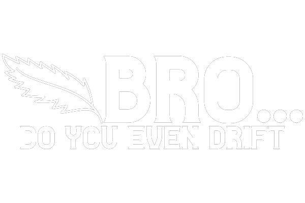 BRO... DO YOU EVEN DRIFT