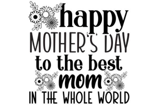 Happy Mother's Day: A Floral Tribute to the Best Mom in the Whole World
