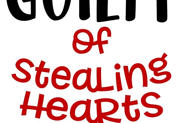 GUILTY of Stealing Hearts