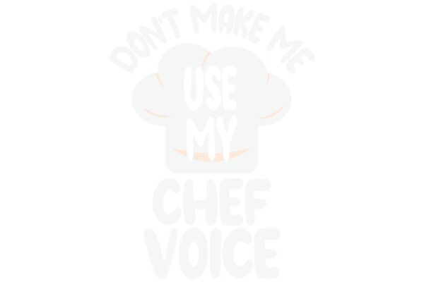 Don't Make Me Use My Chef Voice