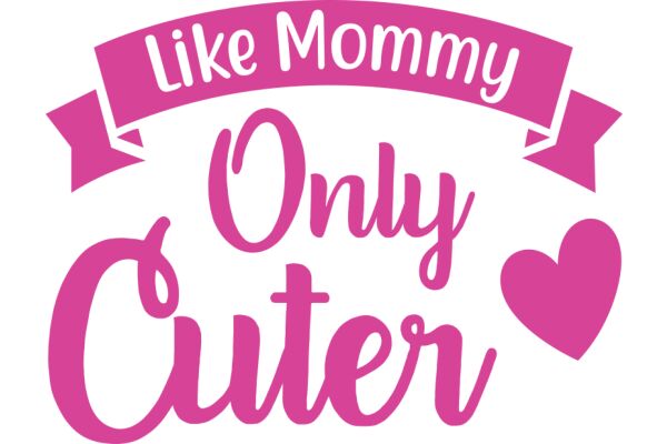 Celebrating Motherhood: A Graphic Design with a Pink Heart and the Words 'Like Mommy Only Cute'