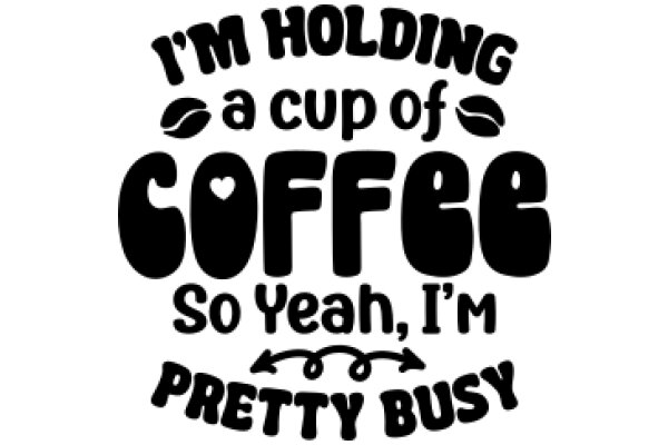 Humorous Sign: 'I'm Holding a Cup of Coffee So Yeah, I'm Pretty Busy'