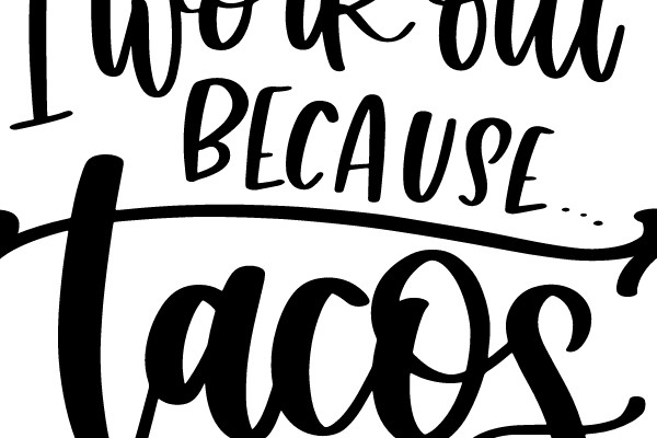 'I Work Out Because Tacos'
