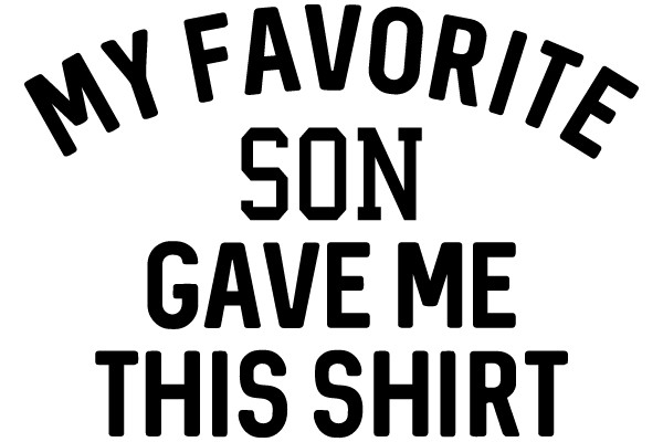 MY FAVORITE SON GAVE ME THIS SHIRT