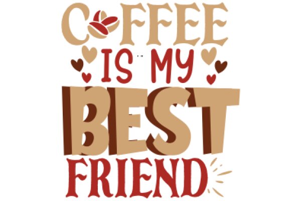 Coffee, My Best Friend: A Heartwarming Ode to the World's Favorite Beverage