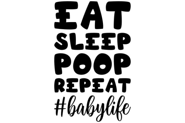 Eat, Sleep, Poop, Repeat: A Humorous Take on Baby Life