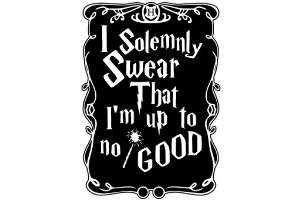I Solemnly Swear That I'm Up to No Good: A Harry Potter-Inspired Quote
