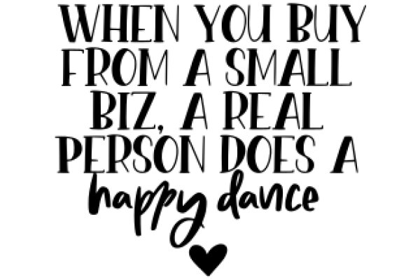 A Heartfelt Message: When You Buy from a Small Business, You're Supporting a Real Person Who Does a Happy Dance