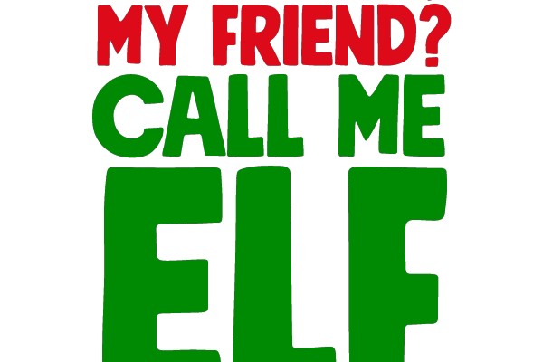 You Feeling Strong, My Friend? Call Me Elf One More Time