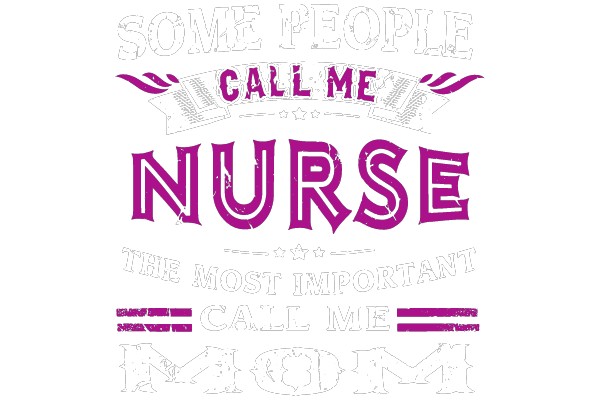 Some People Call Me Nurse, The Most Important Call Me Mom