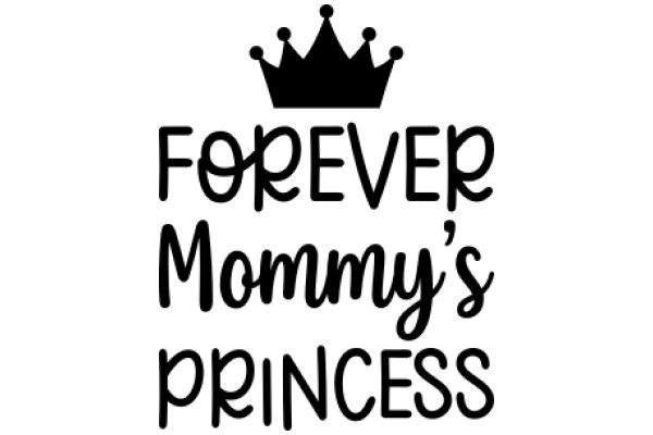 Forever's Mommy's Princess: A Tribute to the Unbreakable Bond Between a Mother and Her Child