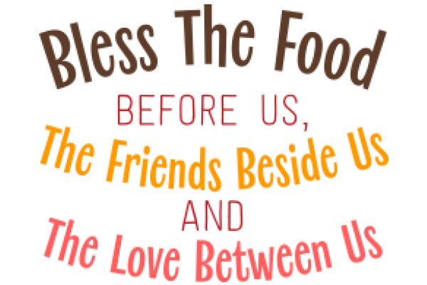 Bless the Food, Before Us, The Friends Beside Us, and The Love Between Us