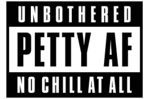 Unbothered Petty: No Chill at All