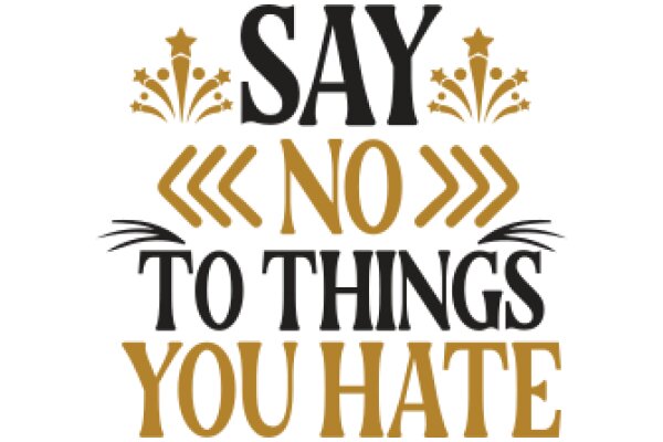 Say No to Things You Hate: A Guide to Positive Thinking and Mindful Choices