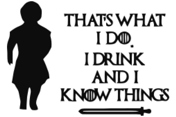 That's What I Do, I Drink and I Know Things: A Silhouette of a Character from the TV Show 'Game of Thrones'