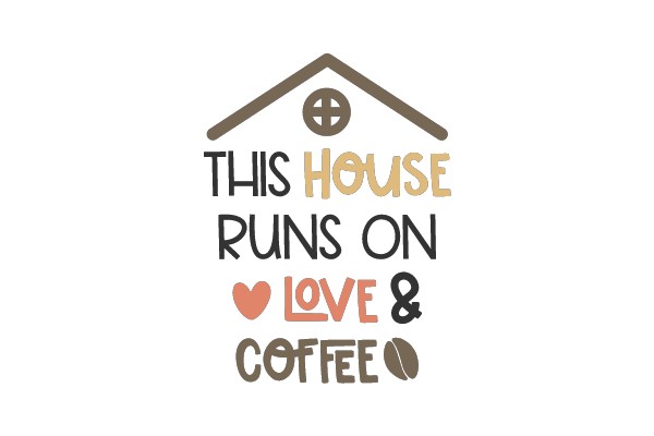 This House Runs On Love & Coffee