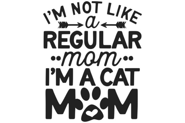 A Humorous Take on a Cat's Perspective: 'I'm Not Like a Regular Mom... I'm a Cat Mom'