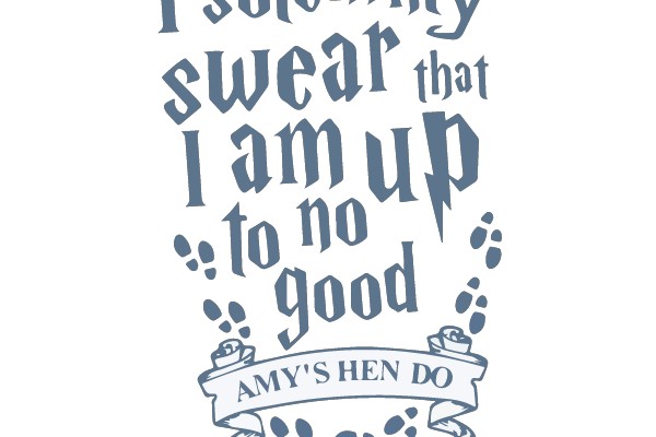 I Solemnly Swear That I Am Up to No Good Amy's Hen Do