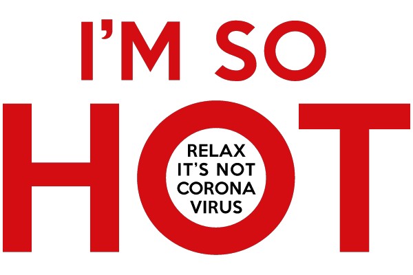 I'm so hot relax it's not Corona virus