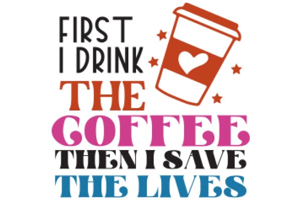 First I Drink the Coffee, Then I Save the Lives: A Motto for Everyday Heroes