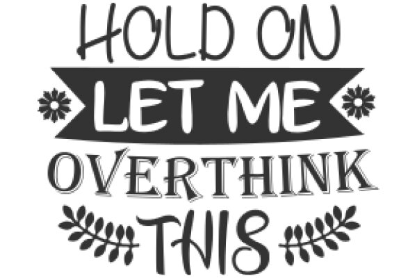 Hold On, Let Me Overthink This: A Playful Guide to Decision Making