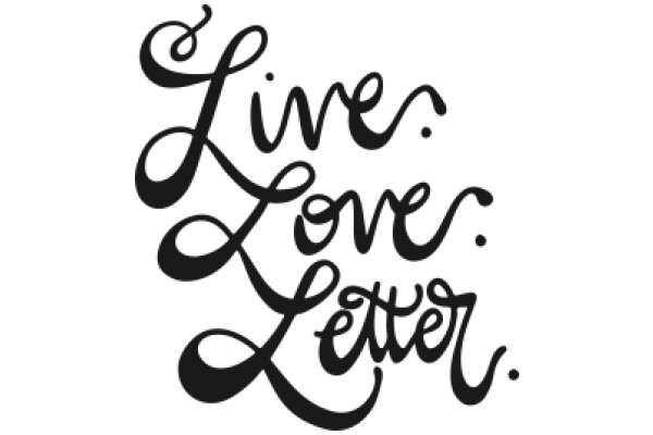 Elegant Black Calligraphy: Live, Love, Letter.